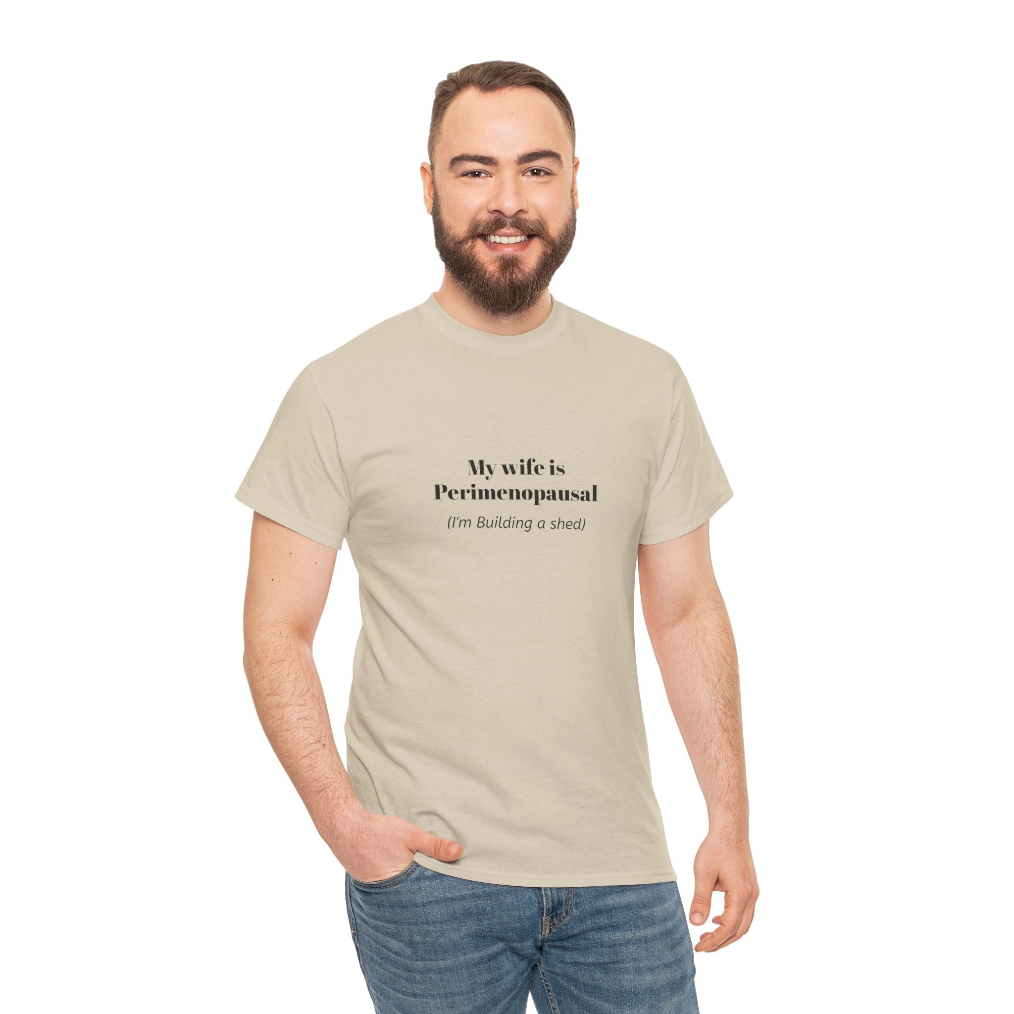 "My wife is Perimenopausal (I'm building a shed)" Funny Menopause Tee