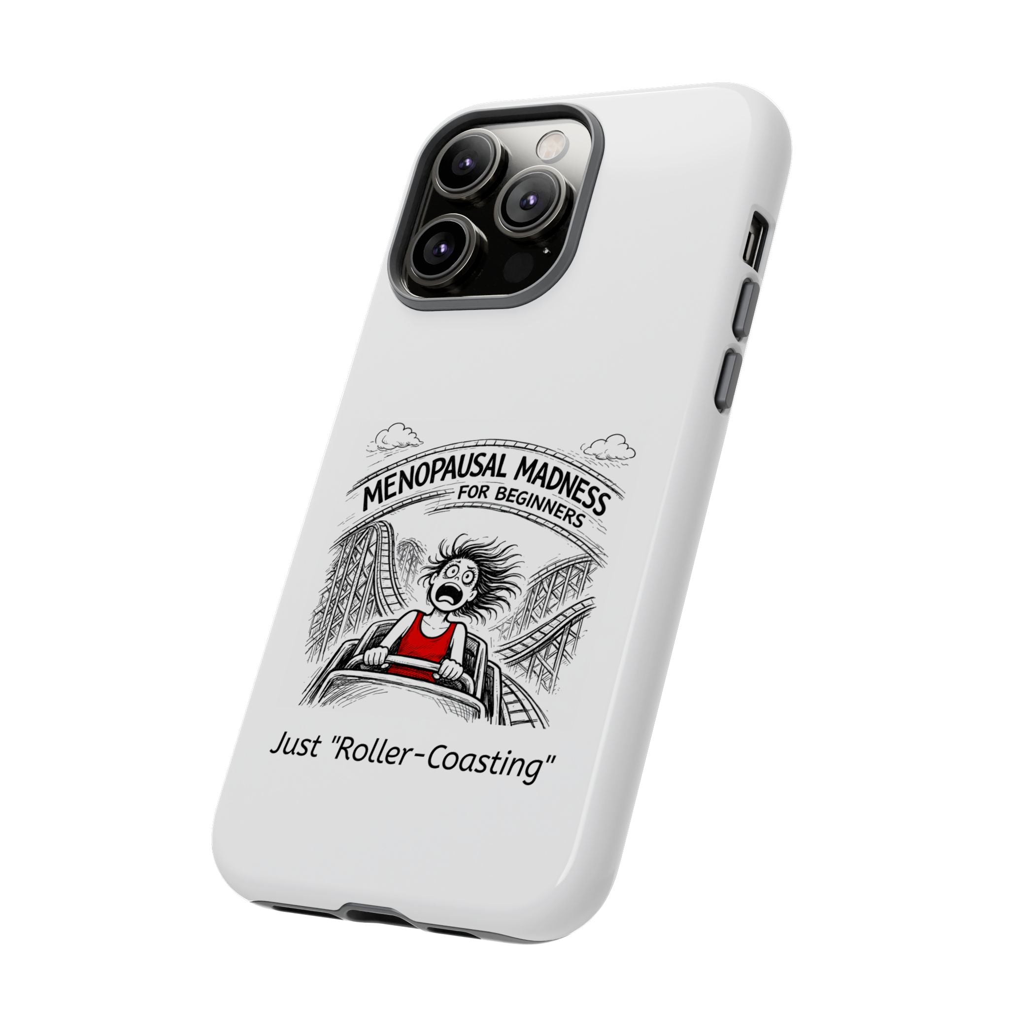 Phone Case - "Menopausal Madness for Beginners: Just 'Roller-Coasting'" Humorous Menopausal Women's Phone Cover