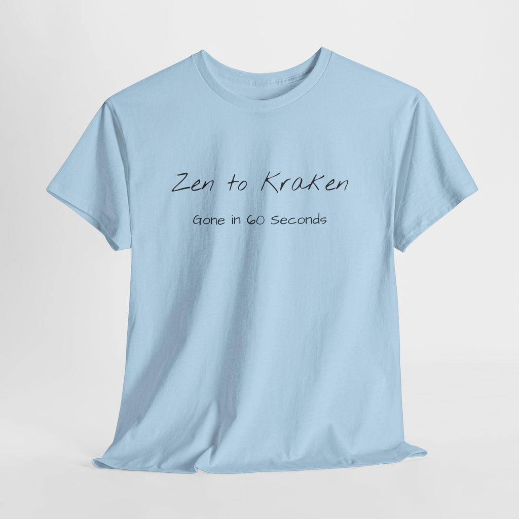 Zen to Kraken T‑Shirt — Funny Calm-to-Carnage Quote Tee