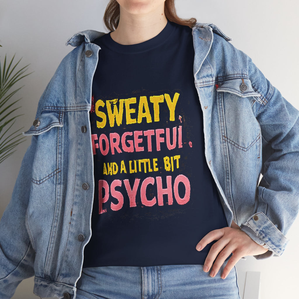 Sweaty, Forgetful and a Little Bit Psycho T-Shirt