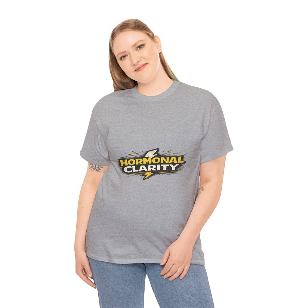 Hormonal Clarity T-Shirt — Funny Empowerment Tee