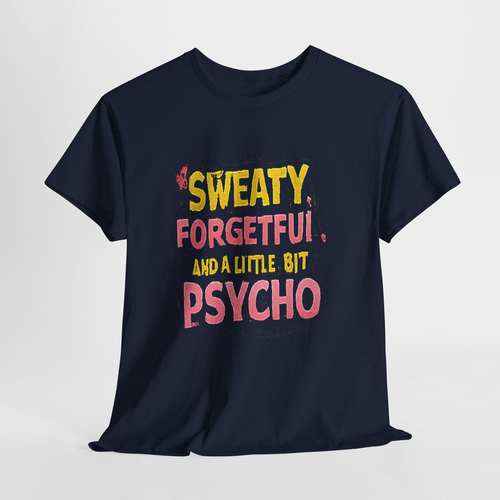 Sweaty, Forgetful and a Little Bit Psycho T-Shirt