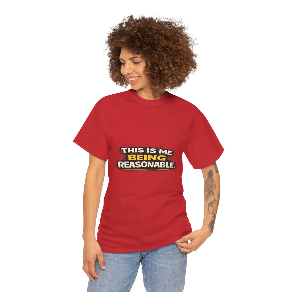 Being Reasonable T-Shirt — 'This Is Me Being Reasonable' Graphic Tee