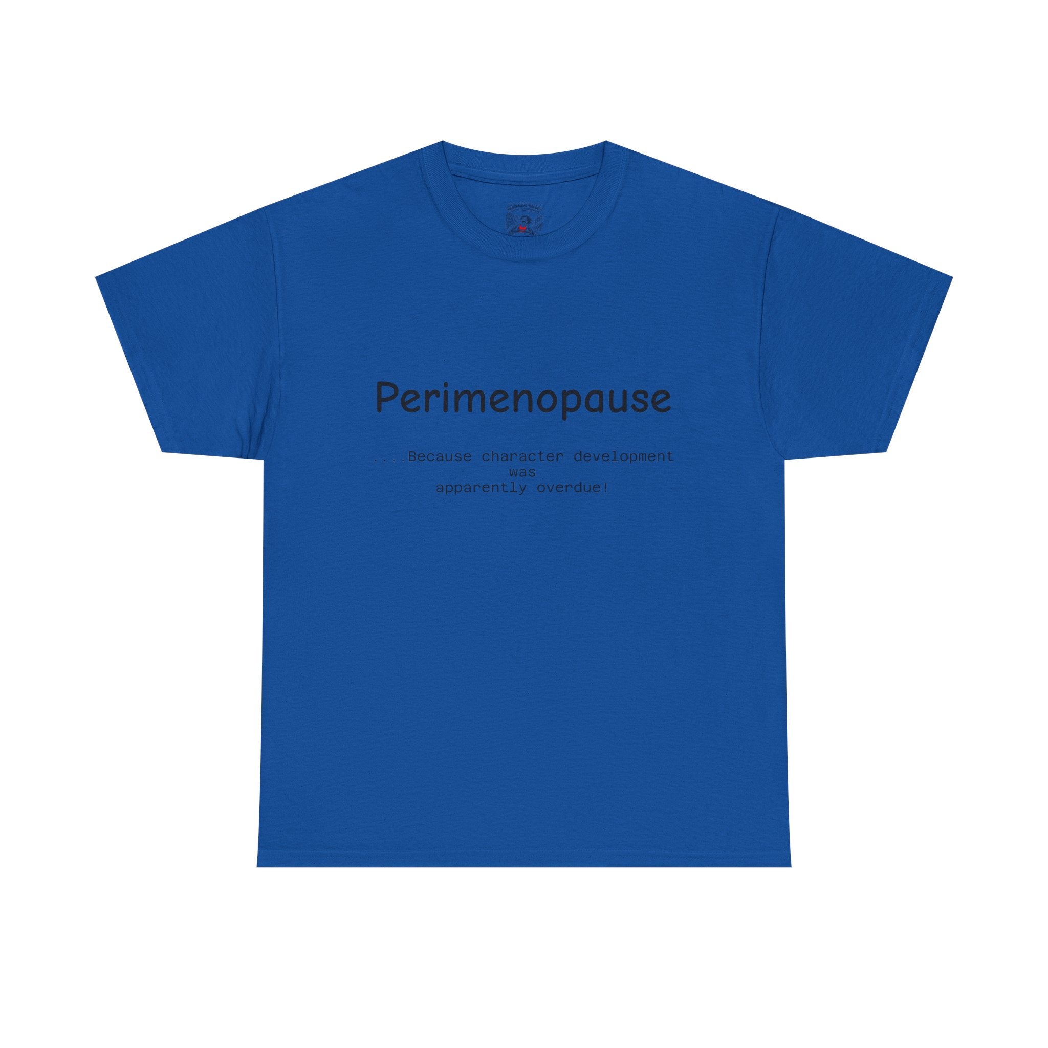 Perimenopause because apparently character was over due Tee — Funny Menopause Awareness Shirt
