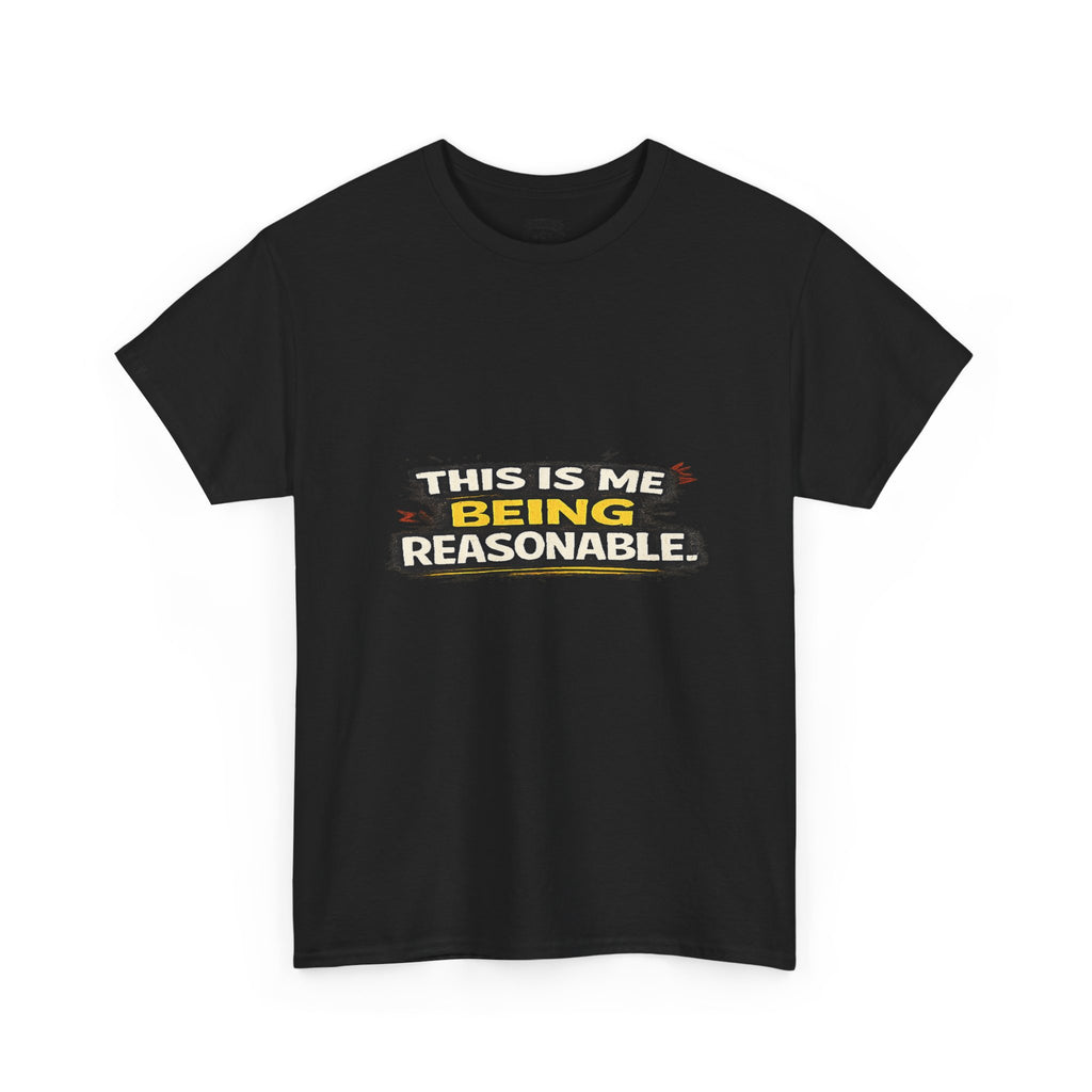 Being Reasonable T-Shirt — 'This Is Me Being Reasonable' Graphic Tee